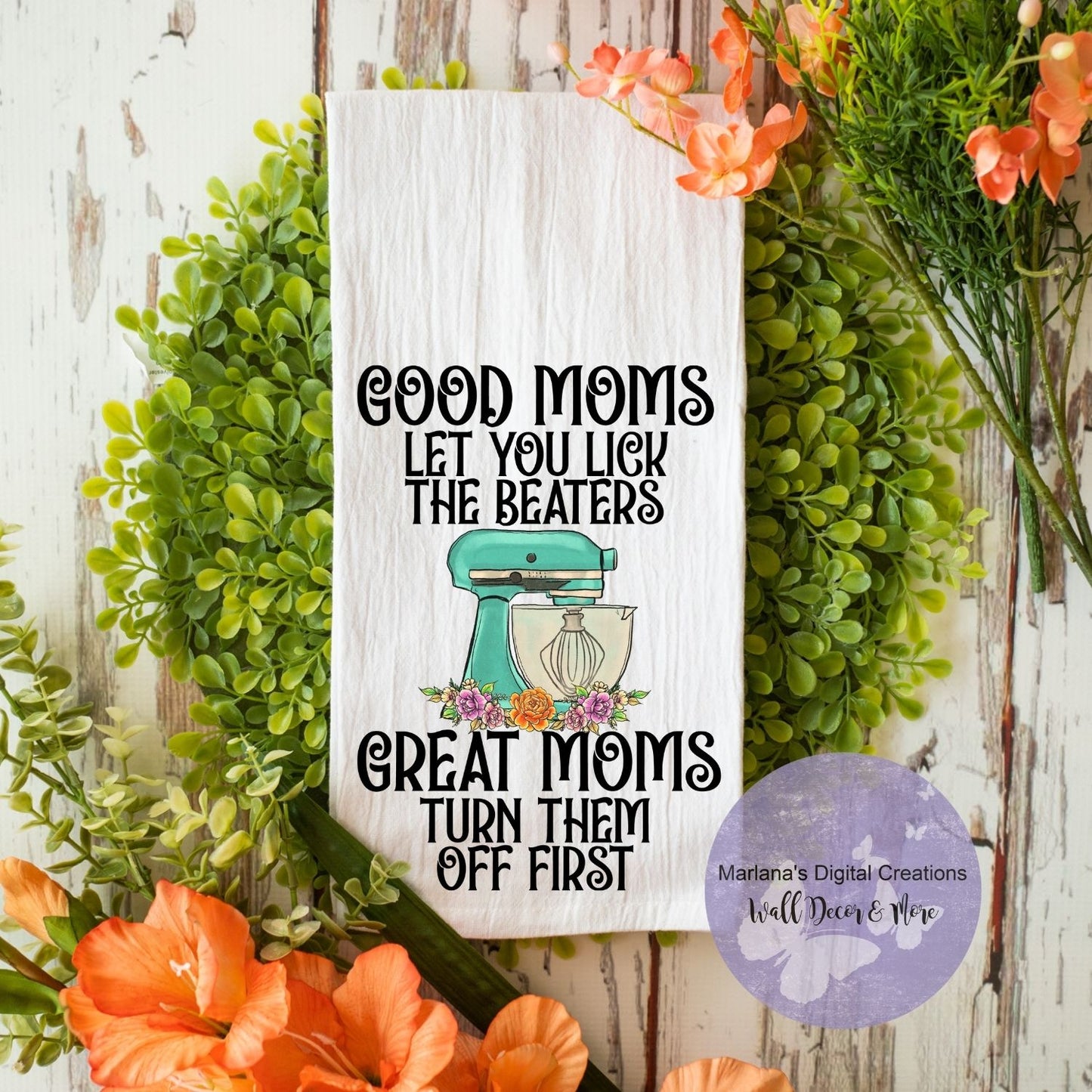 Good Moms Let You Lick The Beaters Great Moms Turn Them Off First HMD - Towel