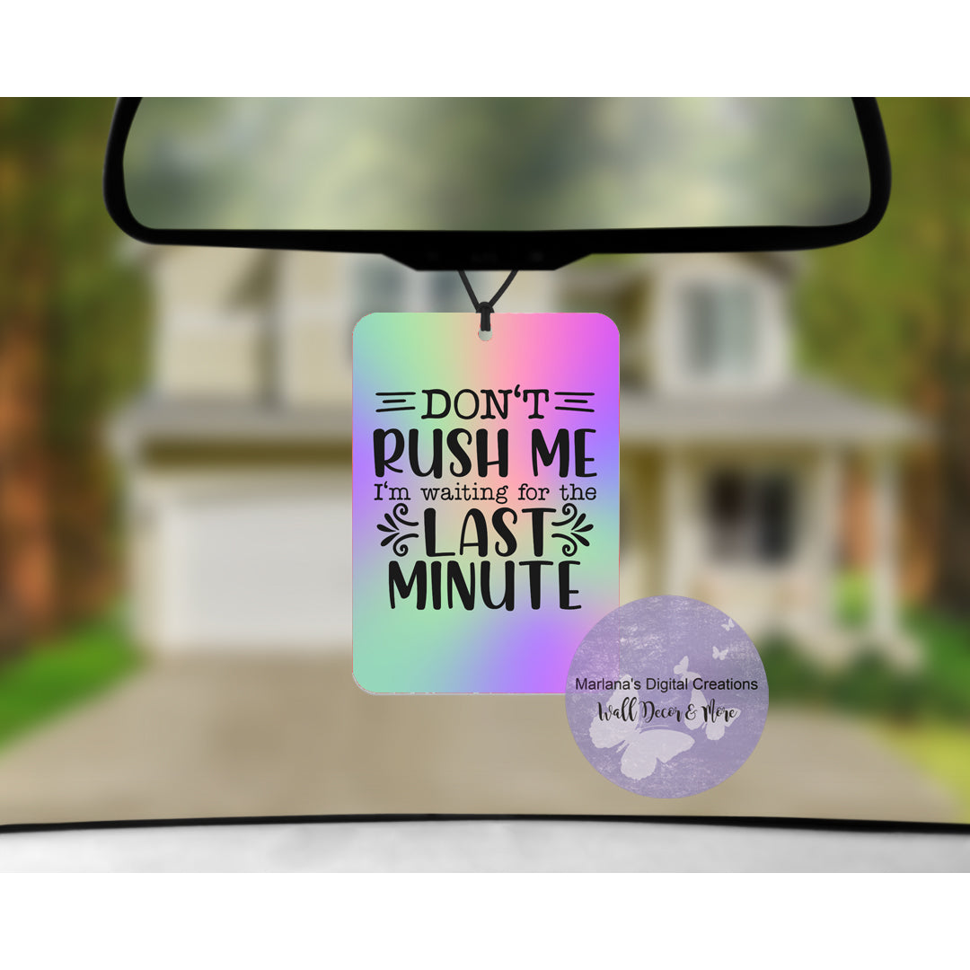 Don't Rush Me I'm Waiting For The Last Minute Car Freshener