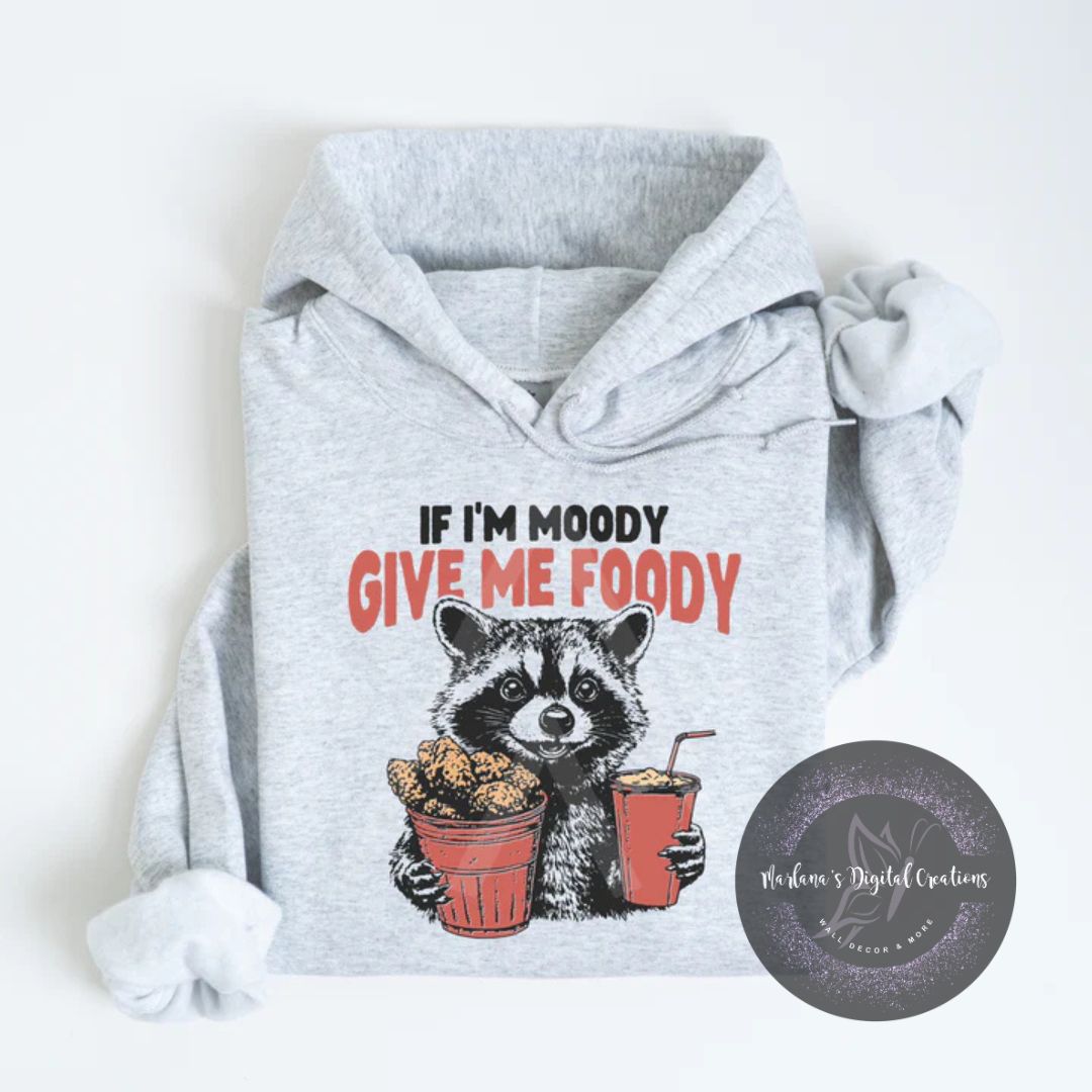 If I'm Moody Give Me Foody UNS