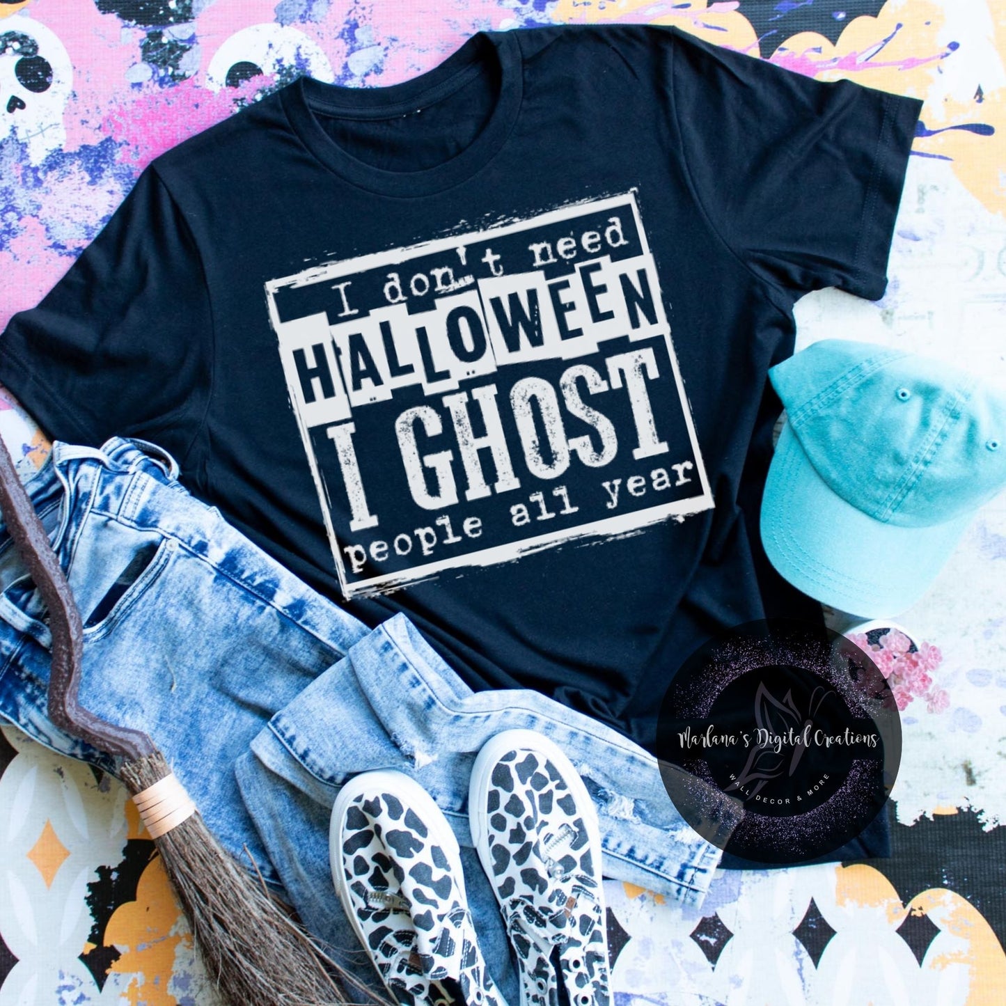 I Don't Need Halloween I Ghost People All Year HMD