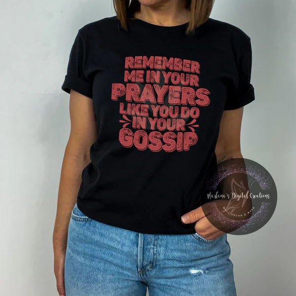 Remember Me In Your Prayers Like You Do In Your Gossip CPC