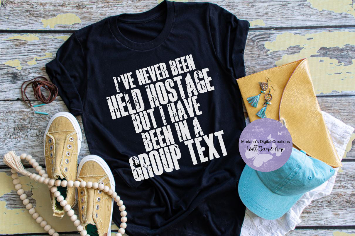 I've Never Been Held Hostage But I Have Been In A Group Text HMD - Screen Print