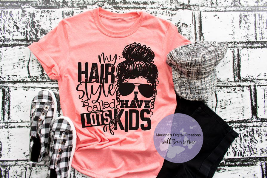 My Hair Style Is Called I Have Lots Of Kids - Screen Print
