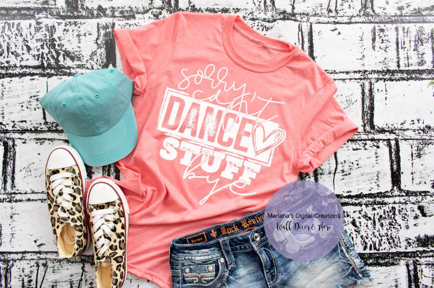 Sorry Can't Dance Stuff Bye - Screen Print