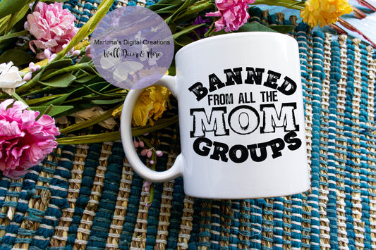 Banned From All Mom Groups - Mug