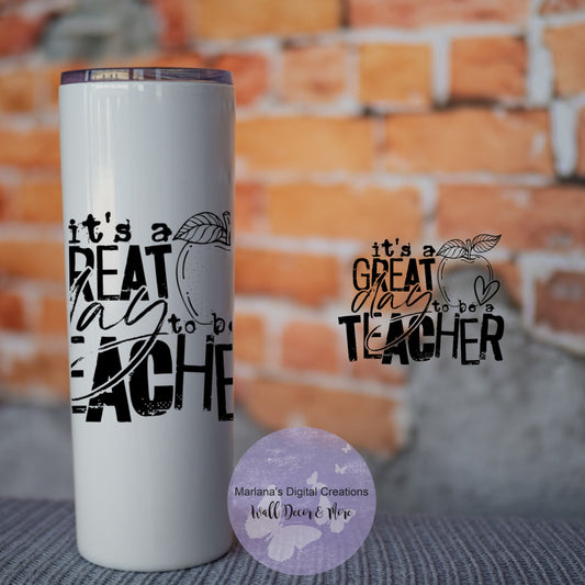 It's A Great Day To Be A Teacher 20oz Skinny Tumbler