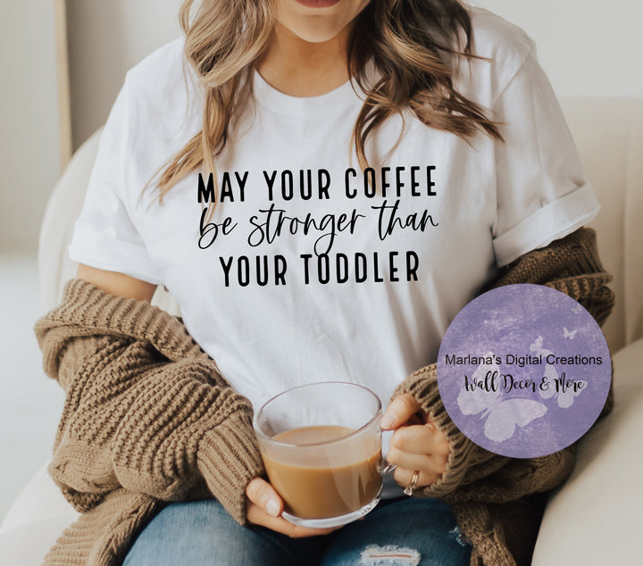 May Your Coffee Be Stronger than Your Toddler Coffee Mug or Cup