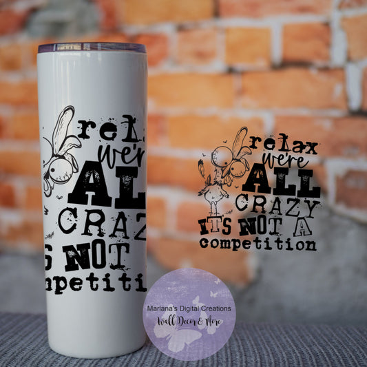 Relax We're All Crazy Chicken 20oz Skinny Tumbler
