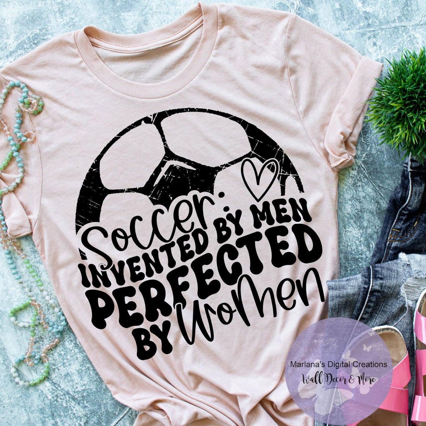 Soccer Invented By Men Perfected By Women HMD