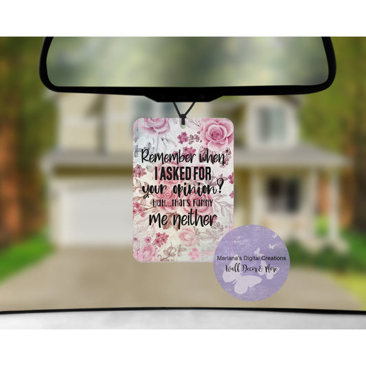 Remember When I Asked For Your Opinion Car Freshener
