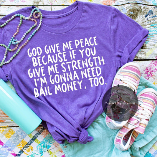 God Give Me Peace Because If You Give Me Strength I'm Gonna Need Bail Money Too HMD