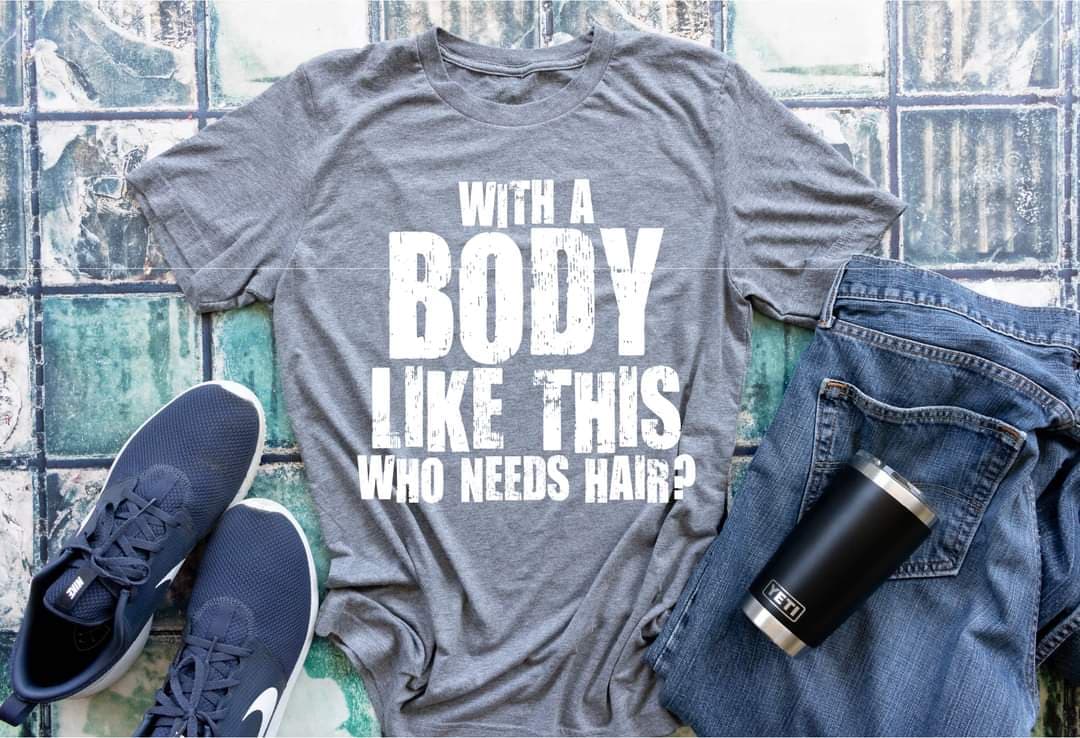 With A Body Like This Who Needs Hair HMD - Screen Print