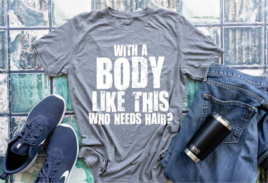 With A Body Like This Who Needs Hair HMD - Screen Print