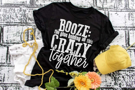 Booze The Glue Holding All This Crazy Together HMD - Screen Print