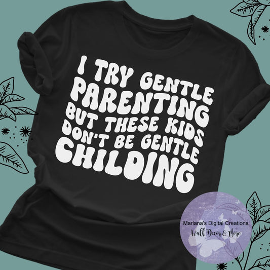 I Try Gentle Parenting But These Kids Don't Be Gentle Childing HMD - Screen Print