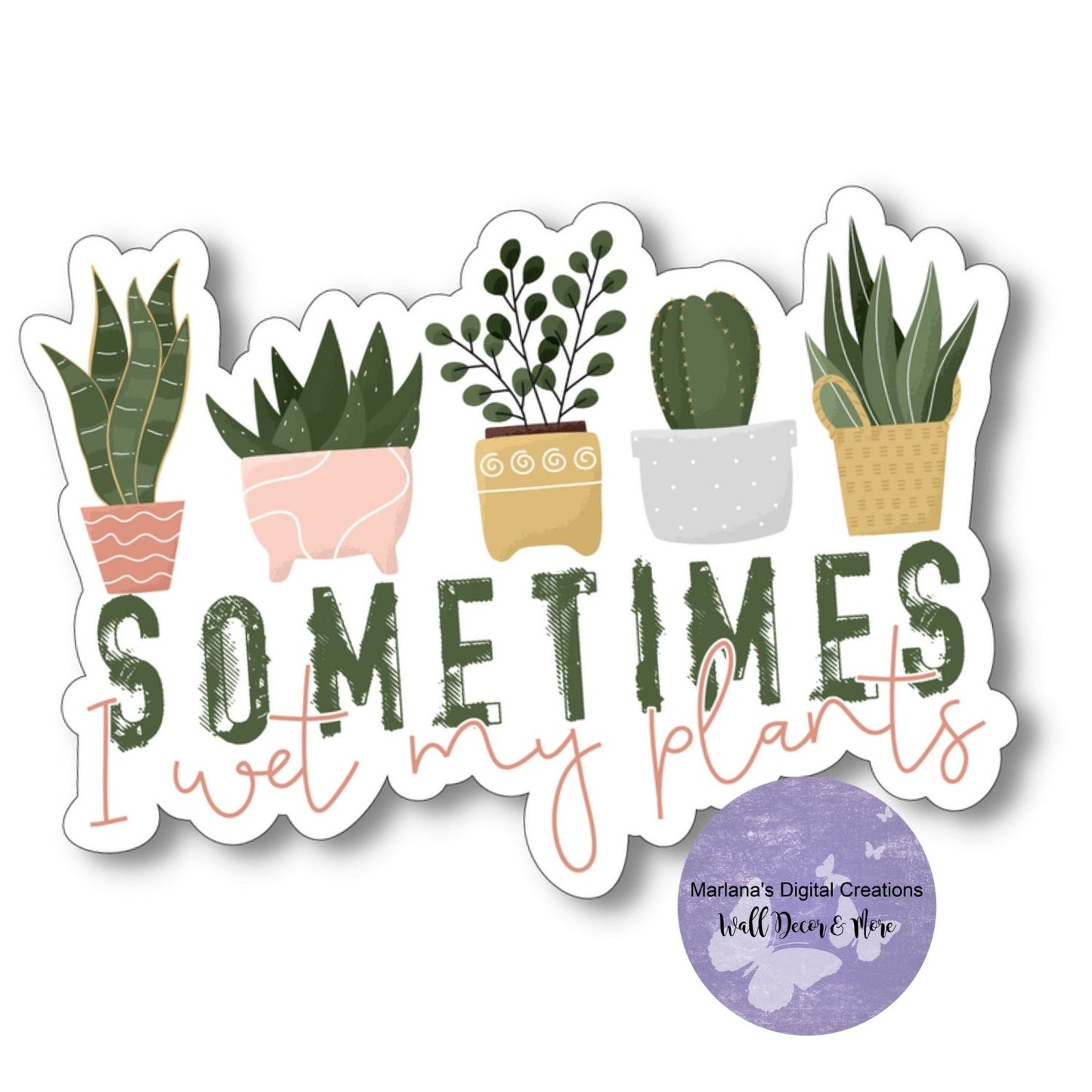 Sometimes I Wet My Plants - Die-Cut Vinyl Sticker