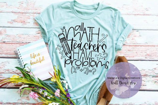 All Math Teachers Have Problems - Screen Print