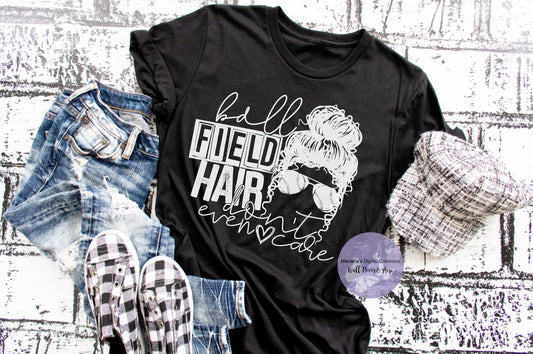 Ball Field Hair Don't Even Care - Screen Print