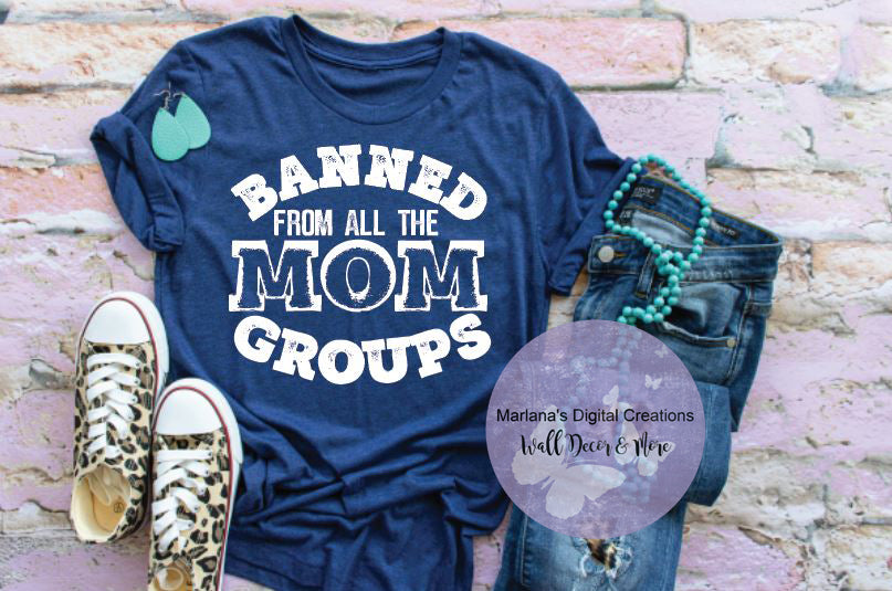 Banned From All The Mom Groups - Screen Print