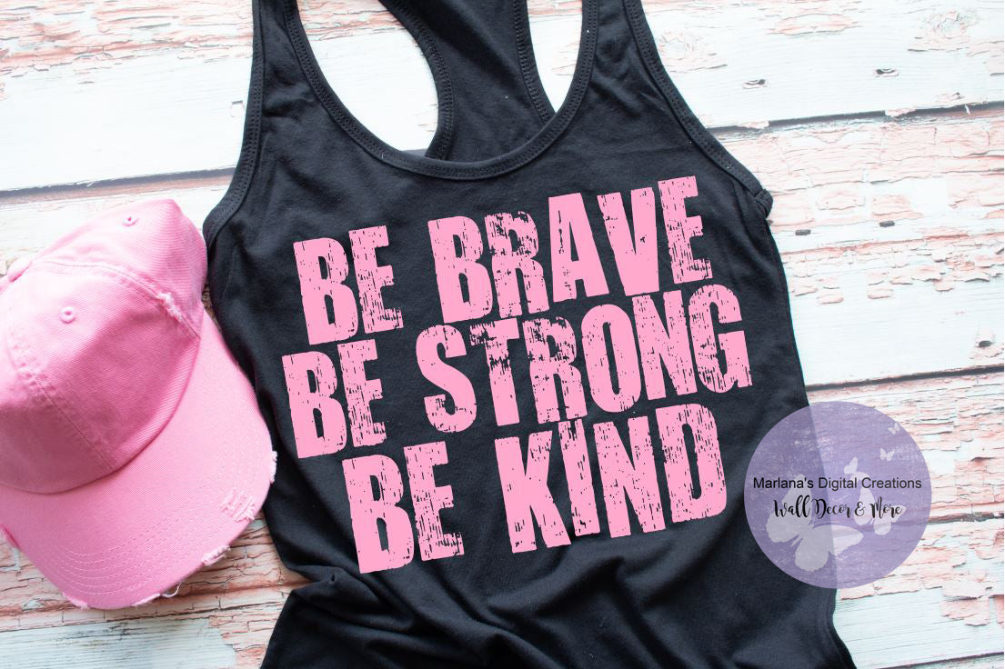 Be Brave Be Kind Be Strong - Screen Print