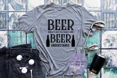 Beer Doesn't Ask Silly Questions - Vinyl Print