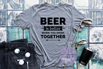 Beer Is Better When You Drink Together - Vinyl Print