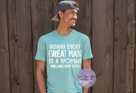 Behind Every Great Man Is A Woman Rolling Her Eyes HMS - Screen Print