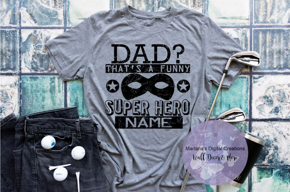 Dad That's A Funny Super Hero Name - Screen Print