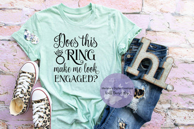 Does This Ring Make Me Look Engaged - Vinyl Print