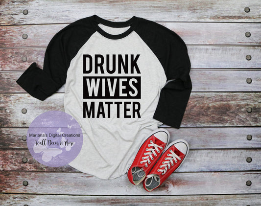 Drunk Wives Matter - Vinyl Print