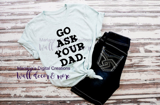 Go Ask Your Dad - Vinyl Print