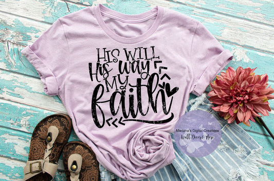 His Will His Way My Faith - Screen Print