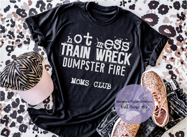 Hot Mess Train Wreck Dumpster Fire Moms Club HMD - Screen Print