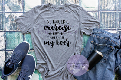 I Would Exercise But Makes Me Spill Beer - Vinyl Print