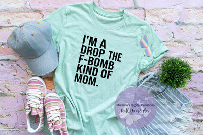 I'm A Drop The Fbomb Kind of Mom - Vinyl Print