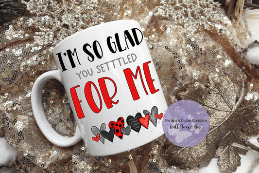 I'm So Glad You Settled For Me Red - Mug