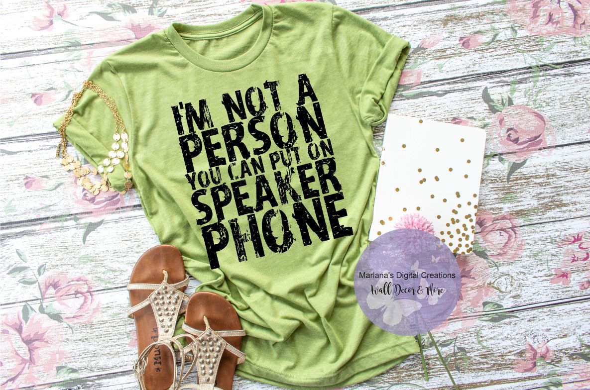 I'm Not A Person You Can Put On Speaker Phone - Screen Print