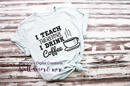 I Teach Therefore I Drink Coffee - Vinyl Print