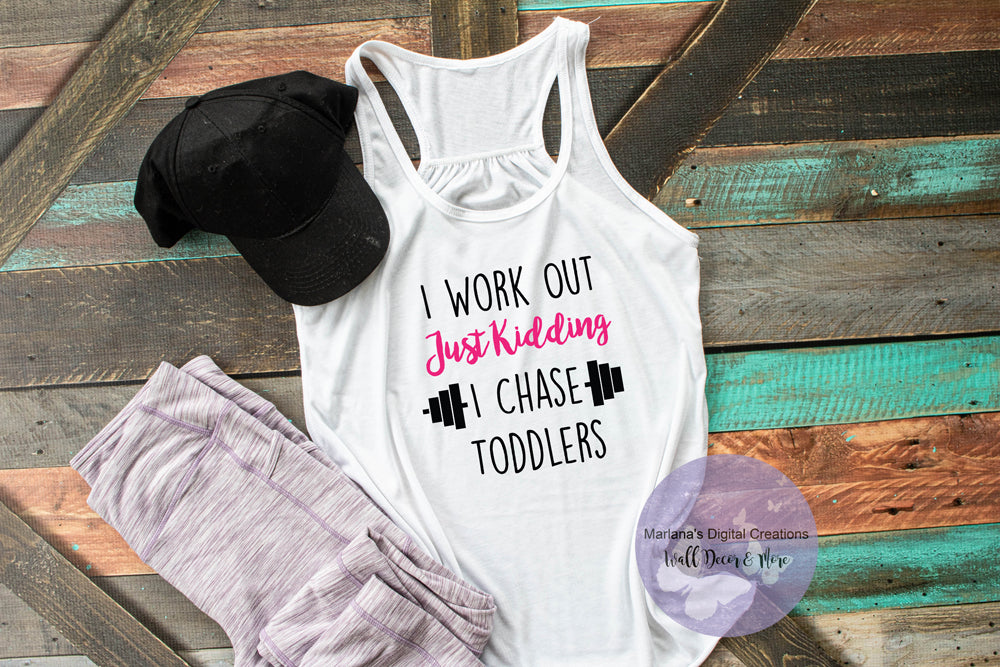 I Work Out Just Kidding I Chase Toddlers - Vinyl Print