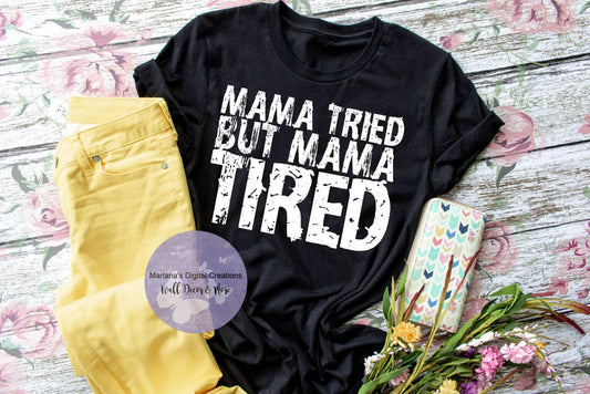 Mama Tried but Mama Tired - Screen Print