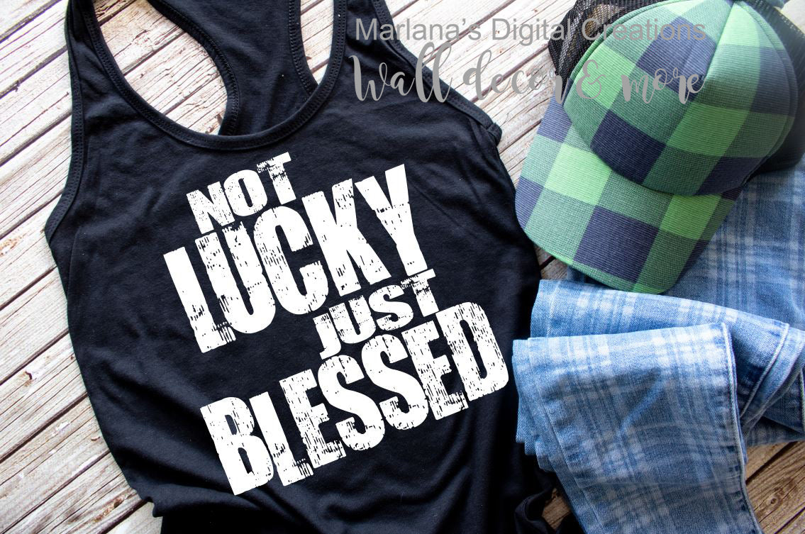 Not Lucky Just Blessed - Screen Print