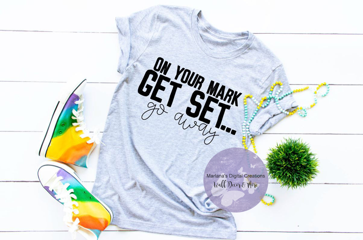 On Your Mark Get Set Go Away - Screen Print