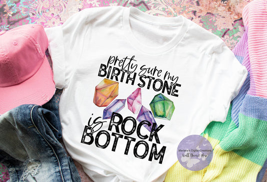 Pretty Sure My Birthstone Is Rock Bottom HMD - Screen Print