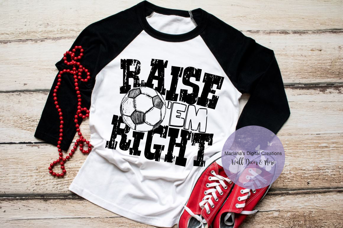 Raise Em Right Soccer - Screen Print
