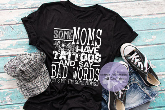 Some Moms Have Tattoos And Say Bad Words - Screen Print