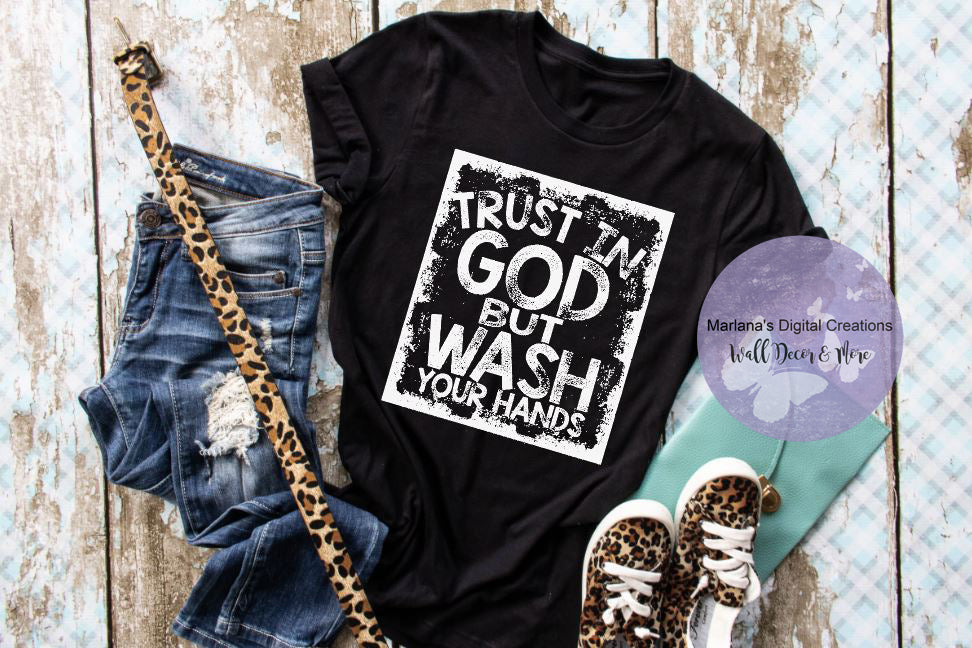 Trust In God But Wash Your Hands - Screen Print