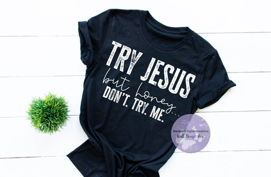 Try Jesus But Hone Don't Try Me HMD - Screen Print