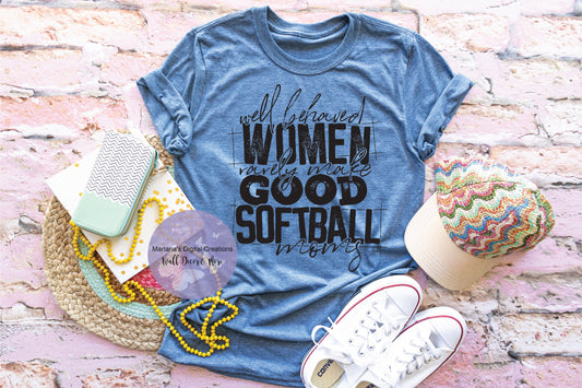 Well Behaved Women Rarely Make Good Softball Moms HMD - Screen Print