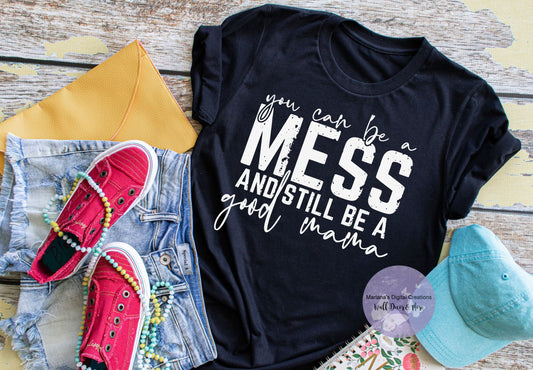 You Can Be A Mess And Still Be A Good Mama HMD - Screen Print