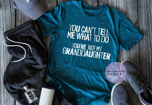 You Can't Tell Me What To Do You're Not My Granddaughter HMD - Screen Print